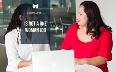 Menopause is not a one woman job!