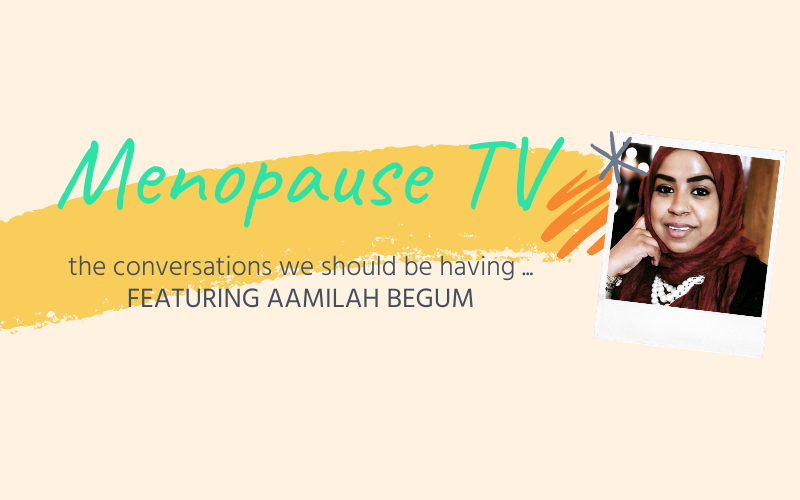 Menopause: The Bigger Picture featuring Aamilah Begum
