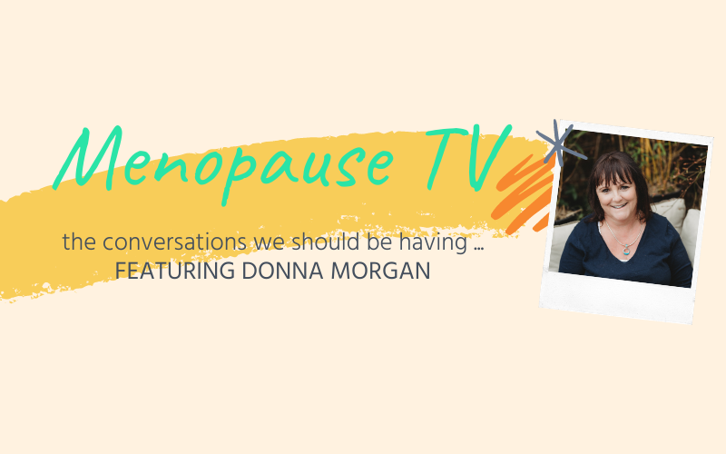 Menopause: The Bigger Picture featuring Donna Morgan