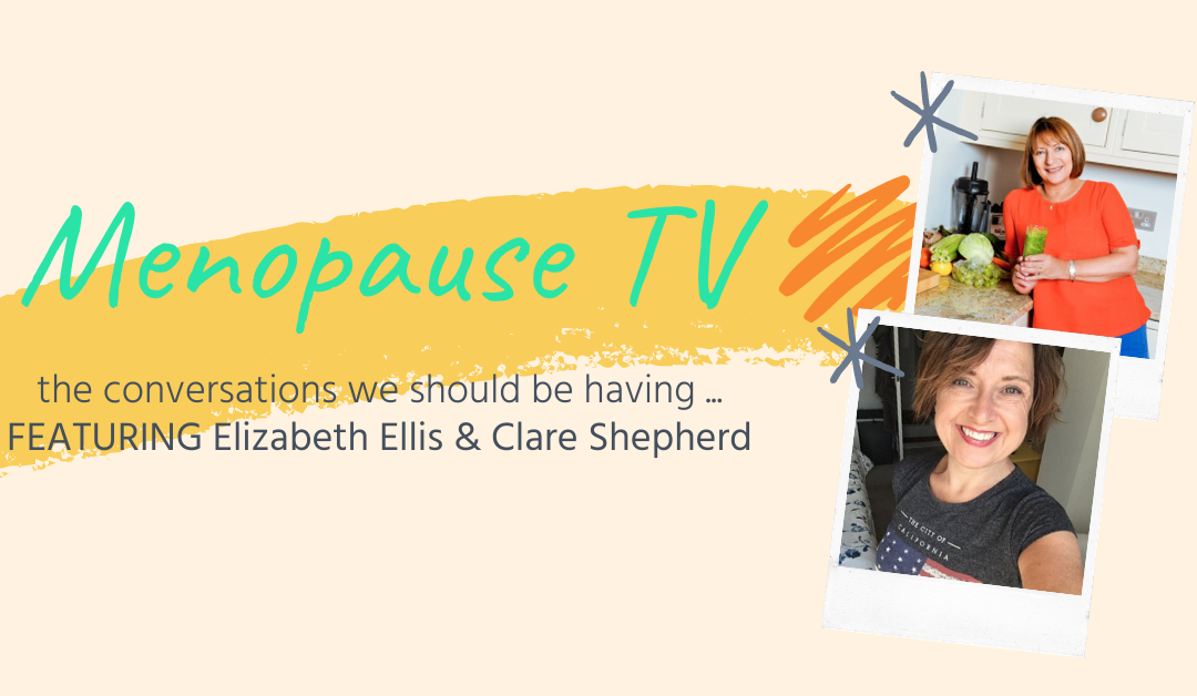 Menopause: The Bigger Picture, featuring Elizabeth Ellis & Clare Shepherd